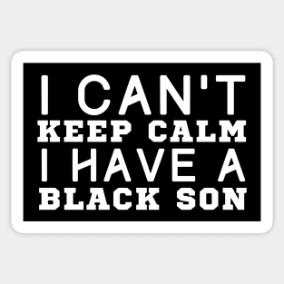 I Can't Keep Calm I Have A Black Son Sticker